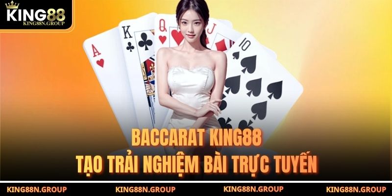 Baccarat King88 tạo trải nghiệm bài trực tuyến