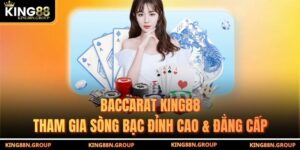 Baccarat King88 - Tham Gia Sòng Bạc Đỉnh Cao & Đẳng Cấp
