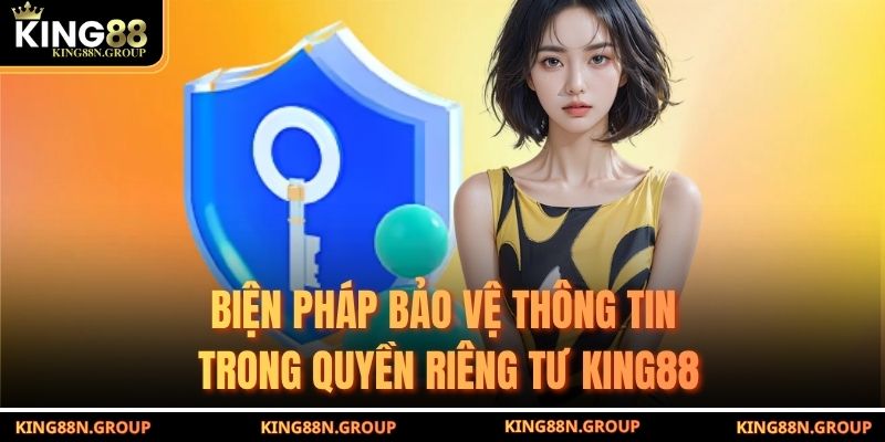 Biện pháp bảo vệ thông tin trong quyền riêng tư King88