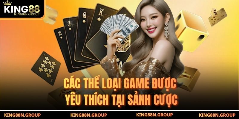 Các thể loại game được yêu thích tại sảnh cược