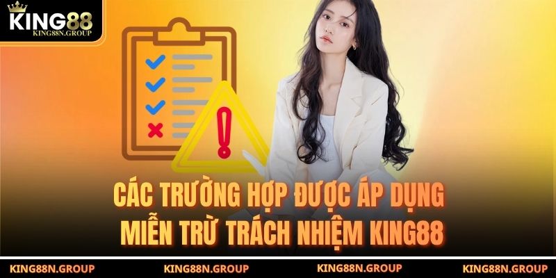 Các trường hợp được áp dụng miễn trừ trách nhiệm King88