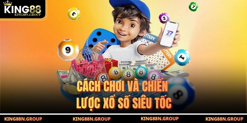 Cách chơi và chiến lược xổ số siêu tốc