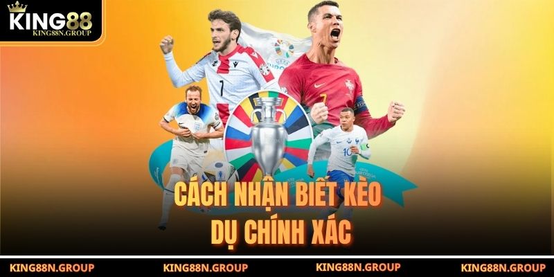Cách nhận biết kèo dụ chính xác