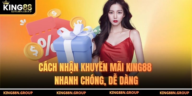 Cách nhận khuyến mãi King88 nhanh chóng, dễ dàng