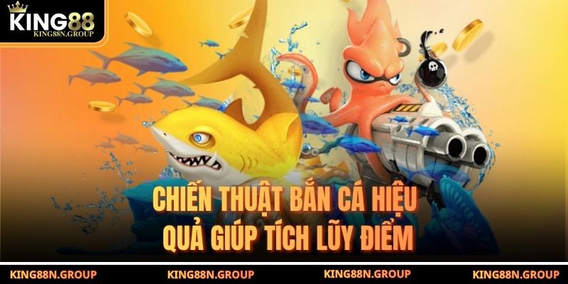 Chiến thuật bắn cá hiệu quả giúp tích lũy điểm