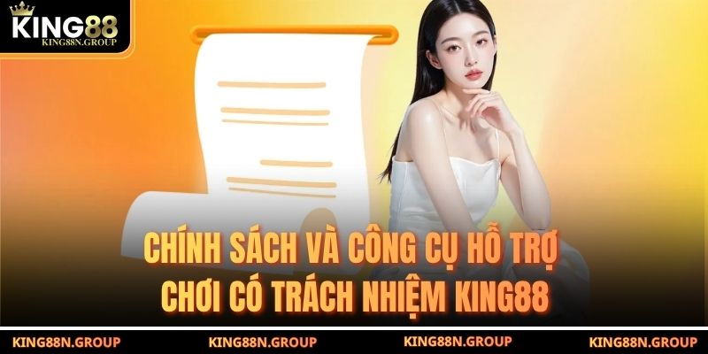 Chính sách và công cụ hỗ trợ chơi có trách nhiệm King88