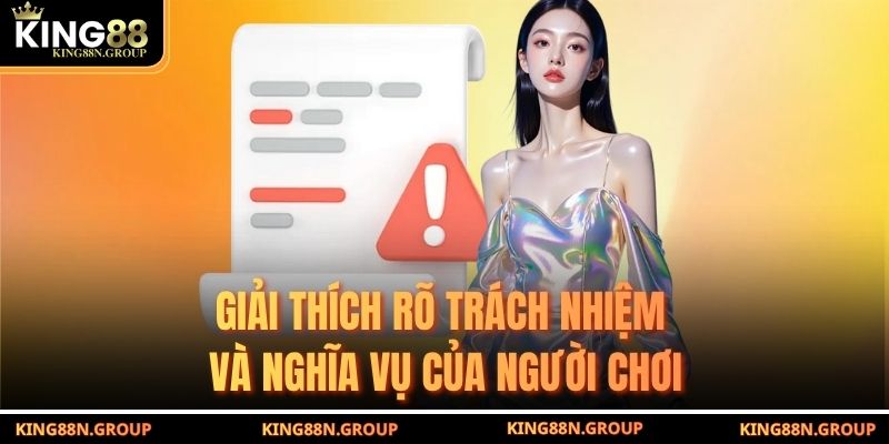 Giải thích rõ trách nhiệm và nghĩa vụ của người chơi