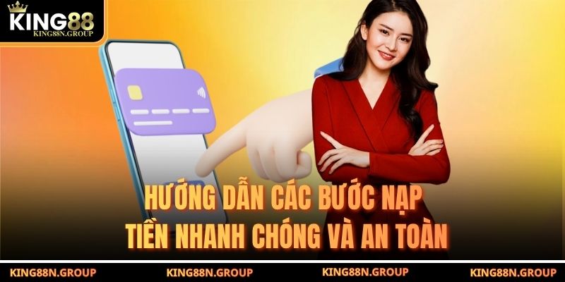 Hướng dẫn các bước nạp tiền nhanh chóng và an toàn