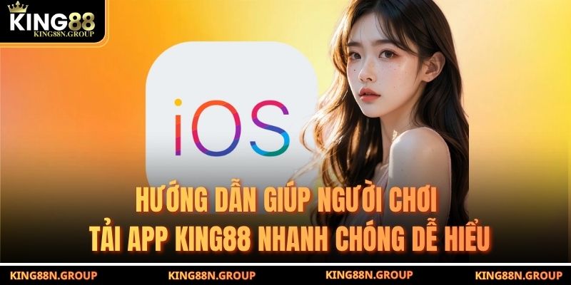 Hướng dẫn giúp người chơi tải app King88 nhanh chóng dễ hiểu