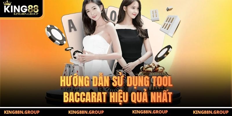 Hướng dẫn sử dụng tool Baccarat hiệu quả nhất