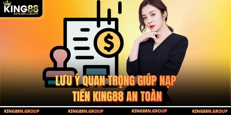 Lưu ý quan trọng giúp nạp tiền King88 an toàn
