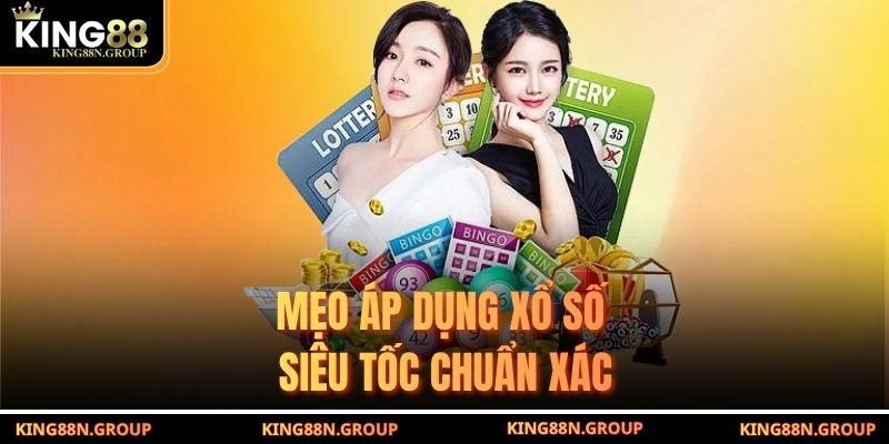 Mẹo áp dụng xổ số siêu tốc chuẩn xác