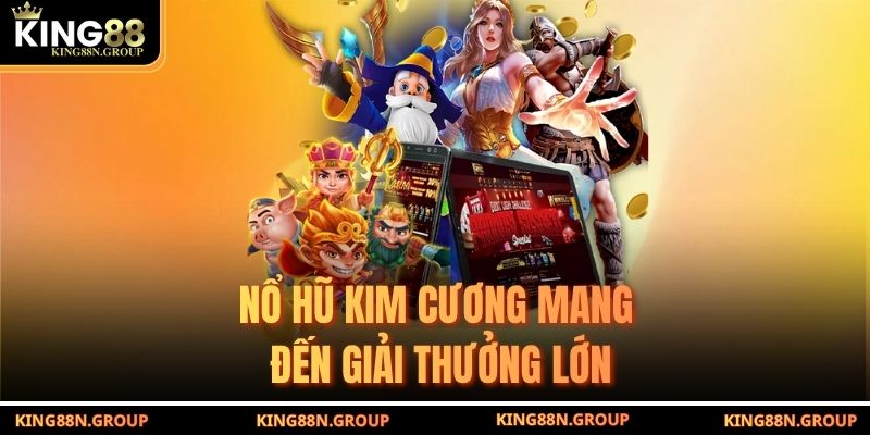Nổ hũ kim cương mang đến giải thưởng lớn