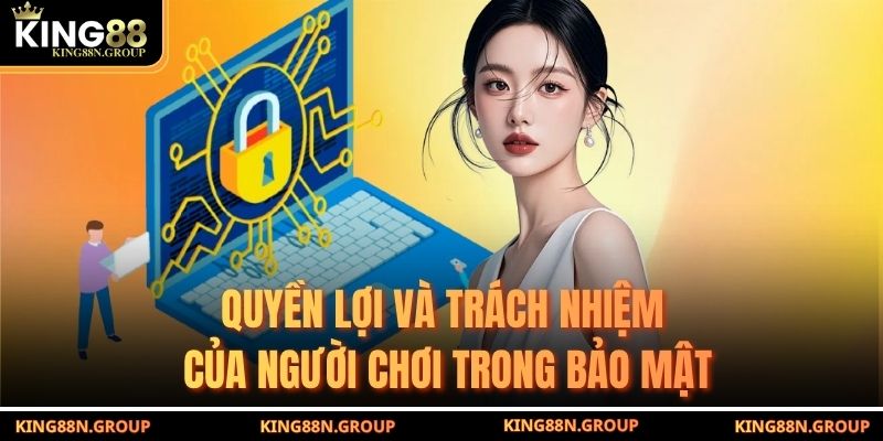 Quyền lợi và trách nhiệm của người chơi trong bảo mật