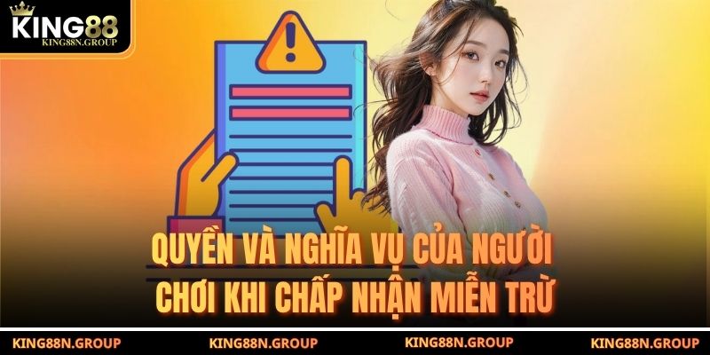 Quyền và nghĩa vụ của người chơi khi chấp nhận miễn trừ