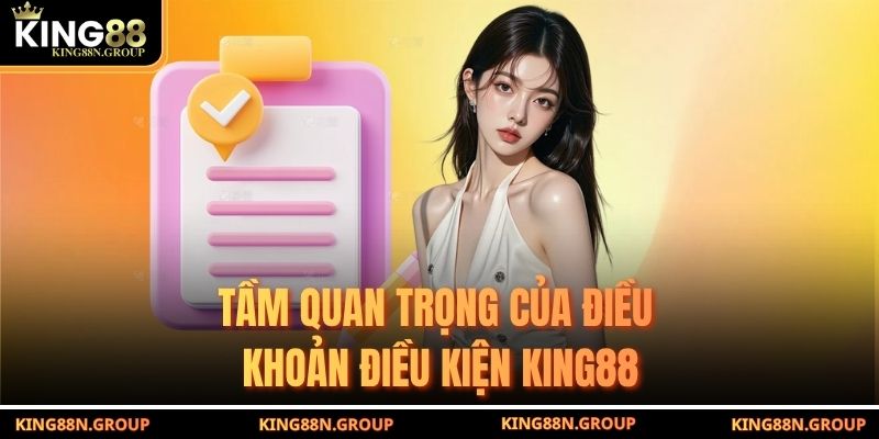 Tầm quan trọng của điều khoản điều kiện King88