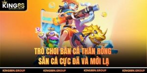 Trò Chơi Bắn Cá Thần Rồng - Săn Cá Cực Đã Và Mới Lạ