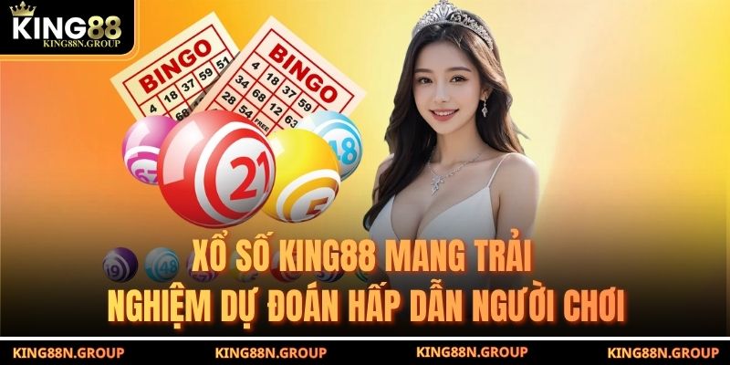 Xổ số King88 mang trải nghiệm dự đoán hấp dẫn người chơi