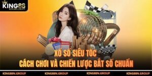 Xổ Số Siêu Tốc - Cách Chơi Và Chiến Lược Bắt Số Chuẩn
