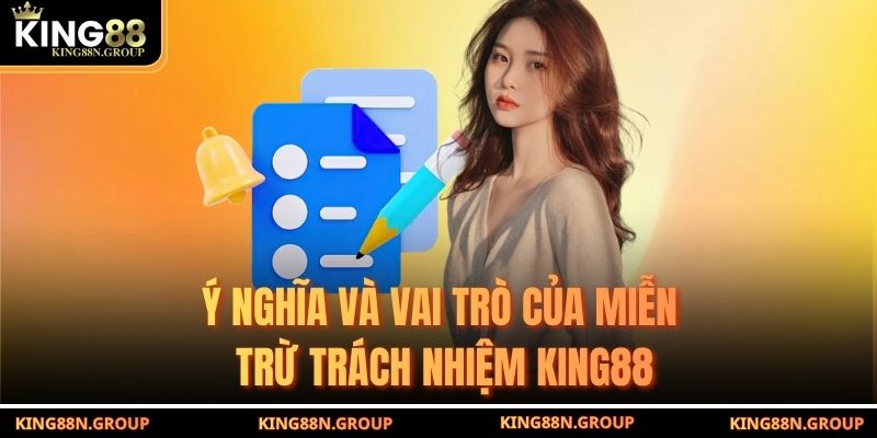 Ý nghĩa và vai trò của miễn trừ trách nhiệm King88